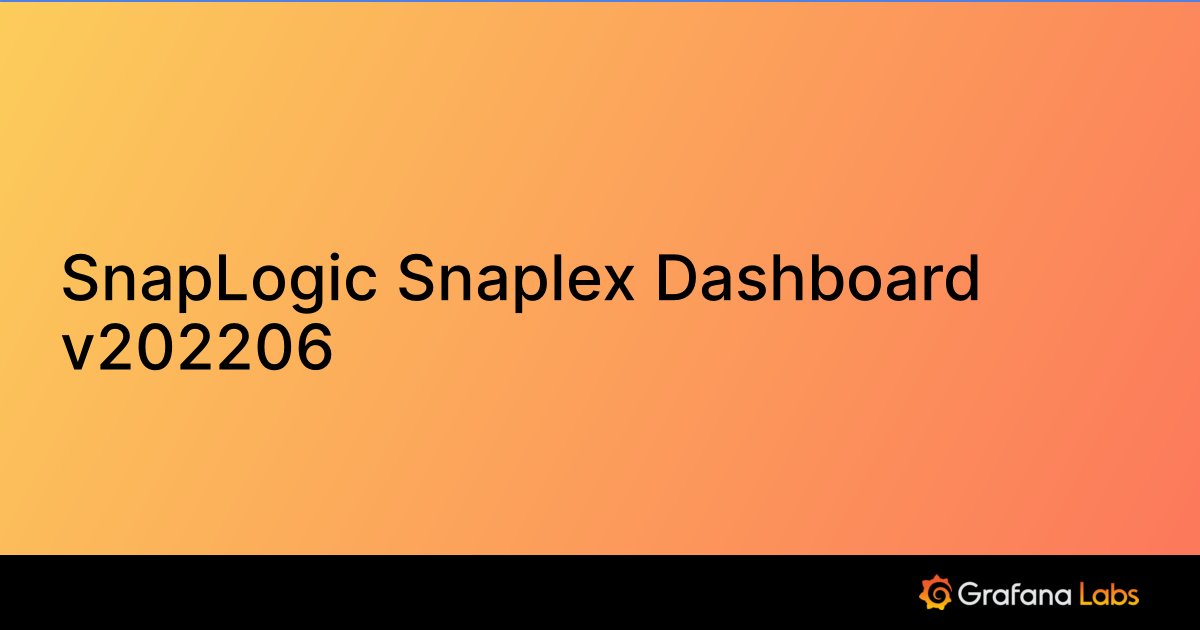 SnapLogic Snaplex Dashboard v202206 Grafana Labs
